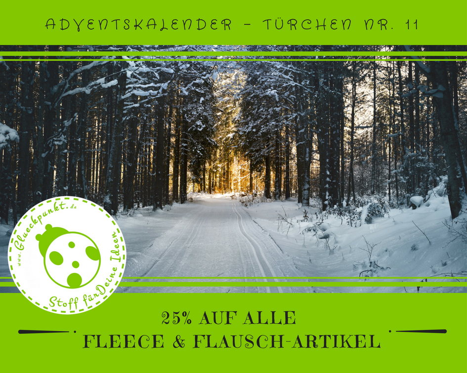 Hallo Ihr Lieben,   ist es bei Euch auch so eiskalt und Schnee bedeckt? Was gibt es da besseres als unser 🎄 Adventskalender - Türchen Nr. 11 🎄?   Schnell 25% auf alle Fleck & Flausch-Artikel sichern     ⭐ 25% AUF FLEECE & FLAUSCH ⭐    Fleece, Teddy-Plüs